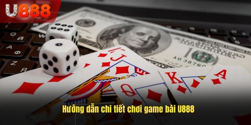 Hướng dẫn chi tiết chơi game bài U888