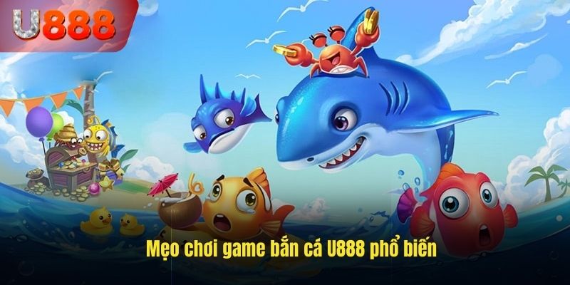 Mẹo hay khi chơi bắn cá U888